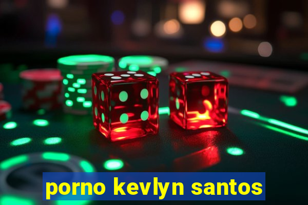 porno kevlyn santos